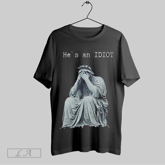 Top Statue Of Liberty He Is An Idiot Anti Trump 2025 T Shirt Sweatshirt Hoodie Shirt