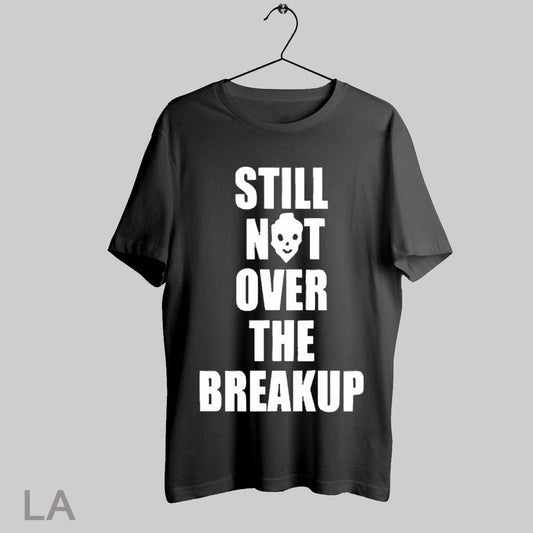 Top Still Not Over The Breakup 2025 T Shirt Sweatshirt Hoodie Shirt