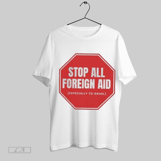 Top Stop All Foreign Aid T Shirt Sweatshirt Hoodie Shirt