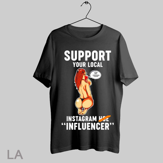 Top Support Your Local Use My Promo Code Instagram Hoe Influencer T Shirt Sweatshirt Hoodie Shirt