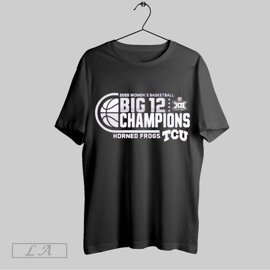 Top Tcu Horned Frogs 2025 Big 12 Womens Basketball Conference Tournament Champions T Shirt Sweatshirt Hoodie Shirt
