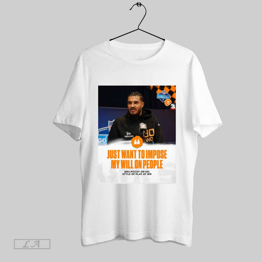 Top Tennessee Vols Just Want To Impose My Will On People Bru Mccoy On His Style Of Play At Wr Nfl Combine Poster T Shirt Sweatshirt Hoodie Shirt