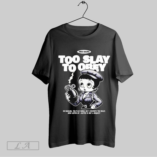 Top The Dare Too Slay To Obey Oh Darling You Play Kings But Them Rewrite The Rules Now Listen Up Justice Not A Request Girl Boom T Shirt Sweatshirt Hoodie Shirt