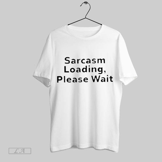 Top The Man Wearing Sarcasm Loading Please Wait 2025 T Shirt Sweatshirt Hoodie Shirt