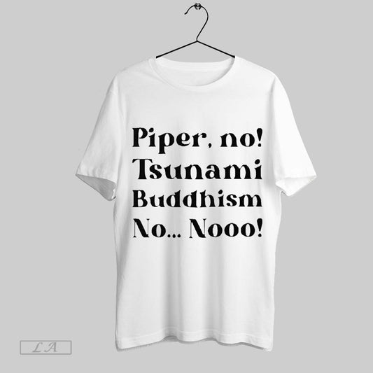 Top The White Lotus Piper No Tsunami Buddhism No No 2025 T Shirt Sweatshirt Hoodie Shirt