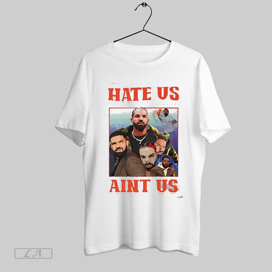 Top They Hate Us Cuz They Aint Us Drake 2025 T Shirt Sweatshirt Hoodie Shirt