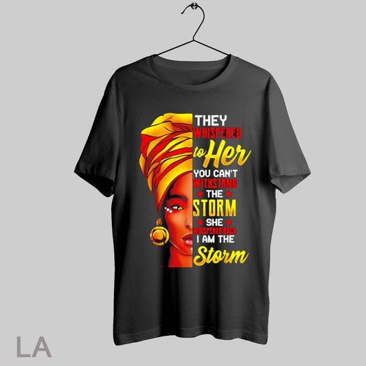 Top They Whispered To Her You Cant Stand The Storm She I Am The Storm T Shirt Sweatshirt Hoodie Shirt