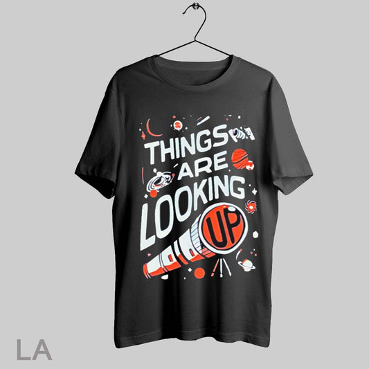 Top Things Are Looking Up T Shirt Sweatshirt Hoodie Shirt