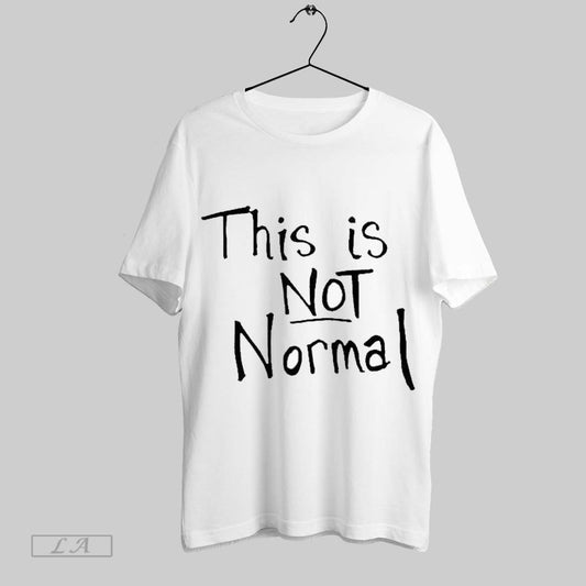 Top This Is Not Normal T Shirt Sweatshirt Hoodie Shirt