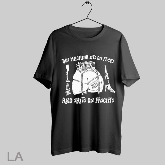 Top This Machine Sits On Faces And Shits On Fascists This Machine Kills Fascists T Shirt Sweatshirt Hoodie Shirt