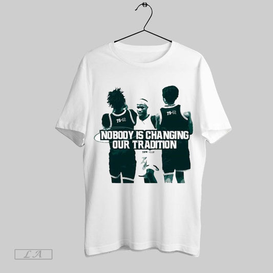 Top Tom Izzo Nobody Is Changing Our Tradition T Shirt Sweatshirt Hoodie Shirt