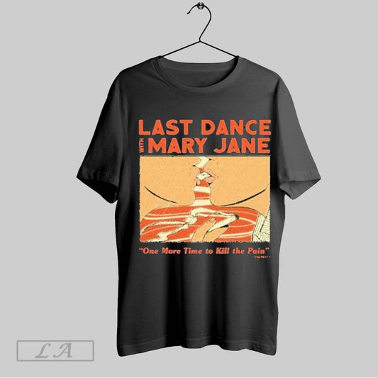 Top Tom Petty Last Dance With Mary Jane One More Time To Kill The Pain Cigarettes T Shirt Sweatshirt Hoodie Shirt