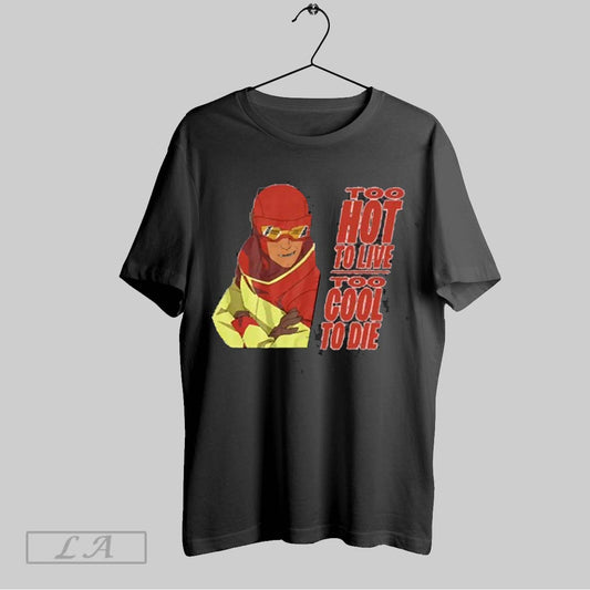 Top Too Hot A Live Too Cool To Die 2025 T Shirt Sweatshirt Hoodie Shirt