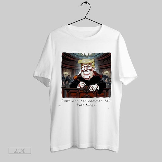 Top Trump Laws Are For Common Folk Not Kings 2025 T Shirt Sweatshirt Hoodie Shirt