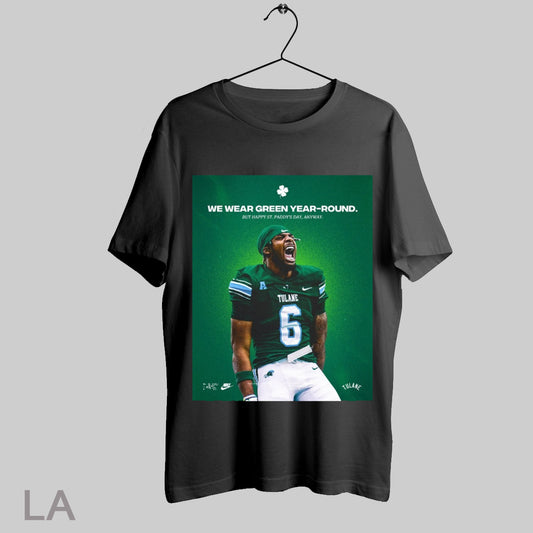 Top Tulane Green Wave Football Shazz Preston We Wear Green Year Round But Happy St Paddys Day Anyway Poster T Shirt Sweatshirt Hoodie Shirt