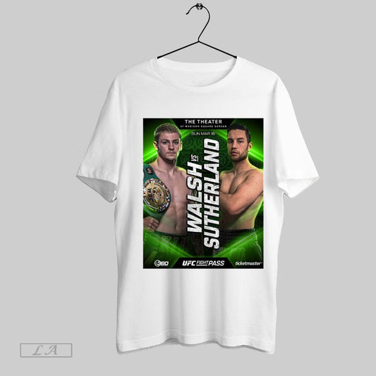 Top Ufc Fight Pass The Theater At Madison Square Garden Walsh Vs Sutherland Sun Mar 16 2025 Poster T Shirt Sweatshirt Hoodie Shirt