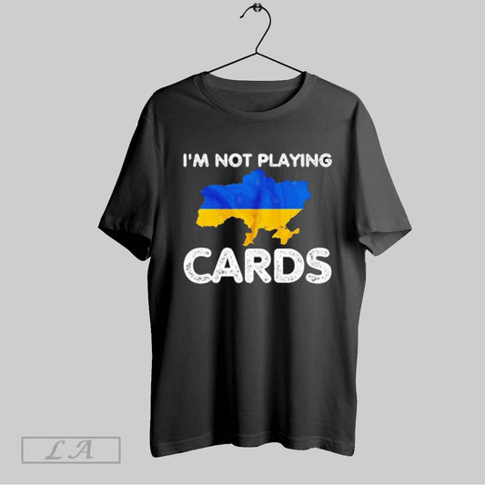 Top Ukraine Flag Im Not Playing Cards T Shirt Sweatshirt Hoodie Shirt