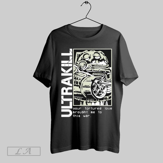 Top Ultrakill Your Tortured Love Brought Me To This War Gutterman T Shirt Sweatshirt Hoodie Shirt