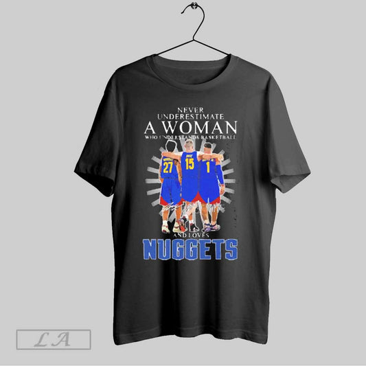 Top Underestimate A Woman Who Understands Basketball And Loves Denver Nuggets Players Signatures 2025 T Shirt Sweatshirt Hoodie Shirt
