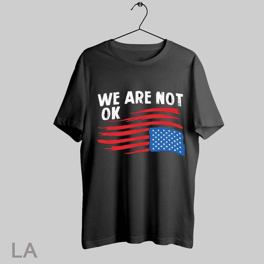 Top We Are Not Ok America Baseball T Shirt Sweatshirt Hoodie Shirt