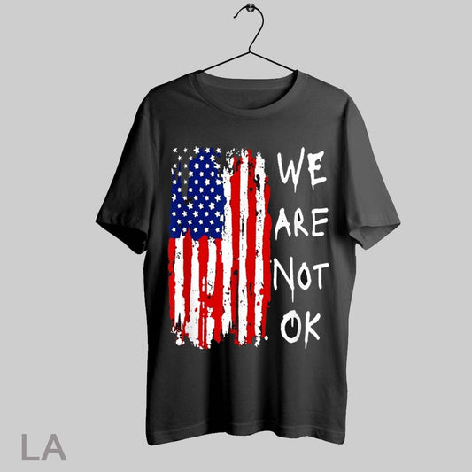 Top We Are Not Okay American Flag T Shirt Sweatshirt Hoodie Shirt