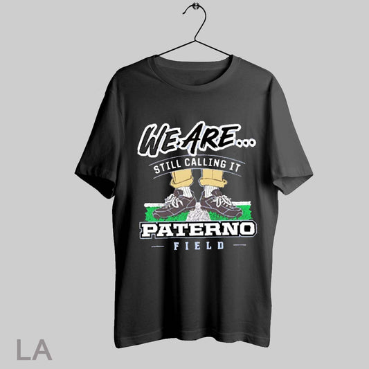 Top We Are Still Calling It Paterno Field Penn State 2025 T Shirt Sweatshirt Hoodie Shirt