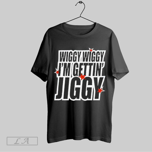Top Wiggy Wiggy Im Gettin Jiggy 2025 T Shirt Sweatshirt Hoodie Shirt