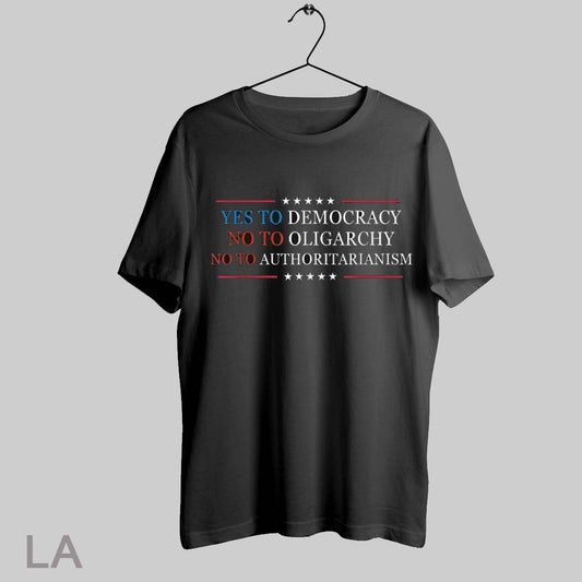 Top Yes To Democracy No To Oligarchy No To Authoritarianism T Shirt Sweatshirt Hoodie Shirt