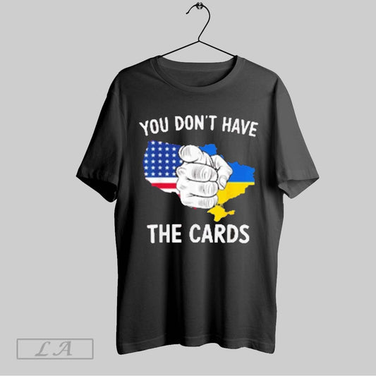 Top You Dont Have The Cards Trump Zelensky T Shirt Sweatshirt Hoodie Shirt