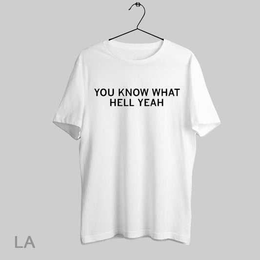 Top You Know What Hell Yeah T Shirt Sweatshirt Hoodie Shirt