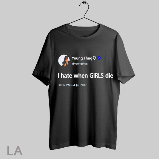 Top Young Thug I Hate When Girls Die T Shirt Sweatshirt Hoodie Shirt