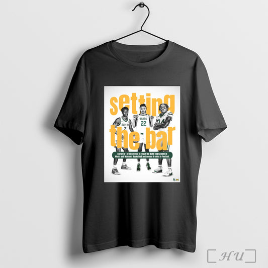 Trending Baylor Bears Setting The Bar Baylor Is 1 Of 13 Schools To Reach The Ncaa Tournament In Mens And Womens Basketball And Secure 8 Wins In Football Poster T Shirt Sweatshirt