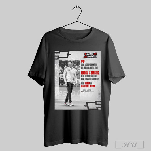 Trending Georgia Bulldogs Mens Basketball Ncaa March Madness Great Accomplishment For Our Program And This Team Mike White Poster T Shirt Sweatshirt