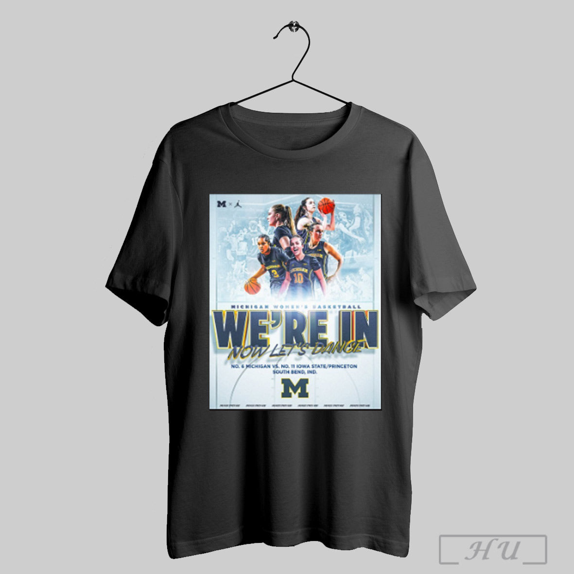 Trending Michigan Wolverines Womens Basketball Were In Now Lets Dance Vs Iowa State Princeton South Bend Poster T Shirt Sweatshirt