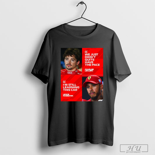 Trending Poster Charles Leclerc We Just Didnt Quite Have The Pace Lewis Hamilton Im Still Learning This Car T Shirt Sweatshirt