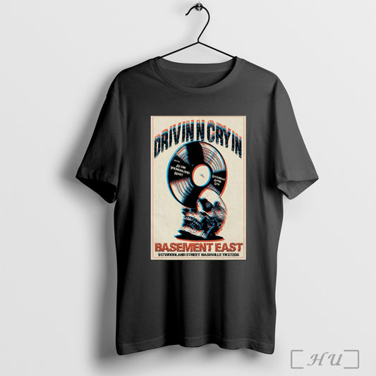 Trending Poster Drivin N Cryin The Basement East In 917 Woodland Street Nashville Tn April 5 2025 Tour T Shirt Sweatshirt
