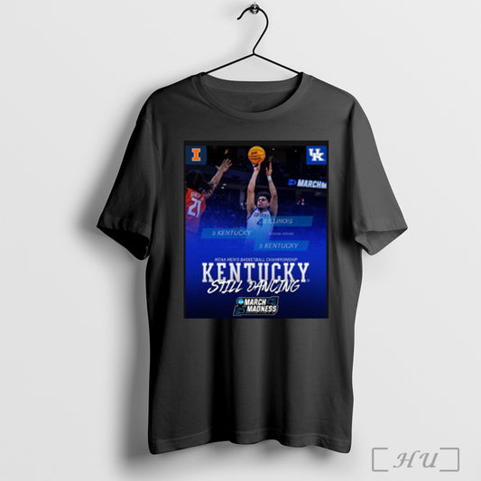 Trending Poster Kentucky Wildcats Win Illinois Still Dancing Ncaa March Madness Mens Basketball Championship 2025 T Shirt Sweatshirt