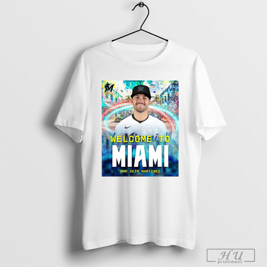 Trending Poster Miami Marlins Welcome To Miami Rhp Seth Martinez Welcome Back To The 305 Seth T Shirt Sweatshirt