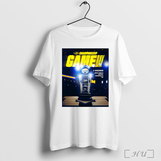 Trending Poster Michigan Wolverines Vs Wisconsin Badgers Mens Basketball Big Ten Championship Sunday March 16 2025 T Shirt Sweatshirt