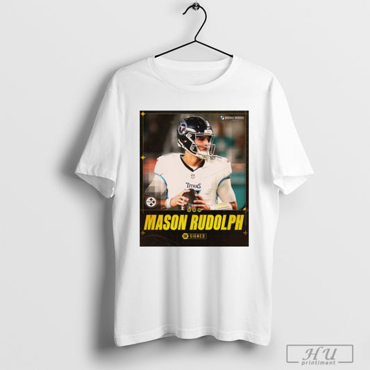 Trending Poster Pittsburgh Steelers Have Signed Qb Mason Rudolph To A Two Year Contract T Shirt Sweatshirt