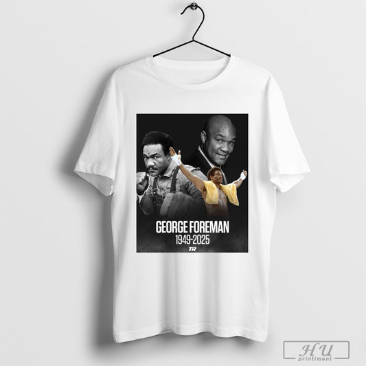 Trending Poster Rest In Peace George Foreman 1949 2025 One Of The Biggest Punchers And Personalities The Sport Has Ever Seen T Shirt Sweatshirt