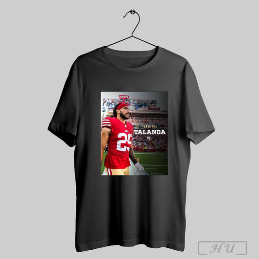 Trending Poster San Francisco 49ers Football Nfl 2025 Thank You Talanoa Hufanga To 4 Years In The Bay T Shirt Sweatshirt