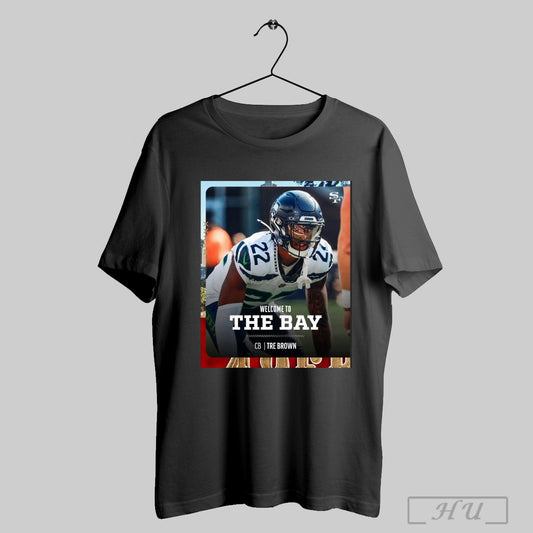 Trending Poster San Francisco 49ers Football Nfl 2025 Welcome To The Bay Cb Tre Brown A Few New Faces T Shirt Sweatshirt
