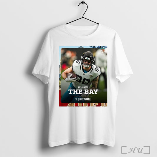 Trending Poster San Francisco 49ers Football Nfl Welcome To The Bay Te Luke Farrell A Few New Faces T Shirts