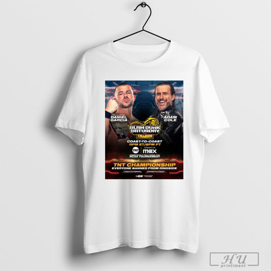 Trending Poster Slam Dunk Saturday Aew Collision Daniel Garcia Vs Adam Cole Tnt Championship Everyone Banned From Ringside T Shirt Sweatshirt
