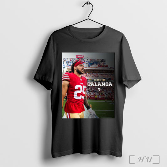 Trending Poster To 4 Years In The Bay Thank You Talanoa Hufanga San Francisco 49ers Football Nfl T Shirt Sweatshirt