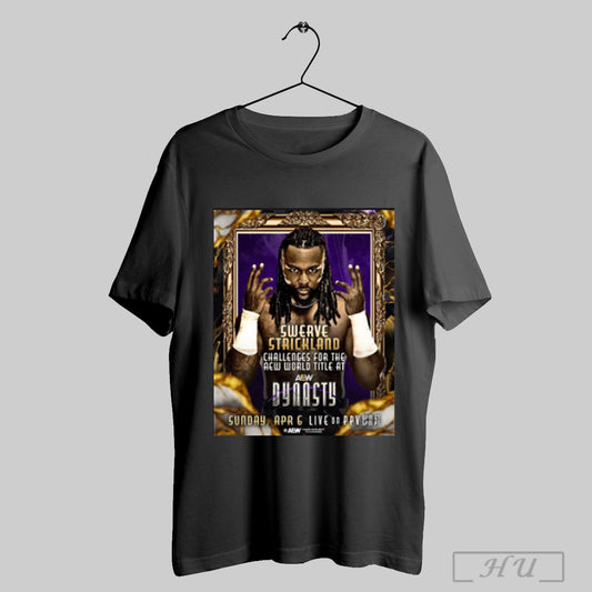 Trending Swerve Strickland Challenges For The Aew World Title At Aew Dynasty Sunday Apr 6 2025 Poster T Shirt Sweatshirt
