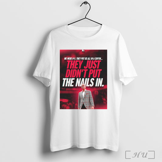 Trendy Arkansas Razorbacks Mens Basketball Coach John Calipari They Just Didnt Put The Nails In Poster T Shirt Sweatshirt