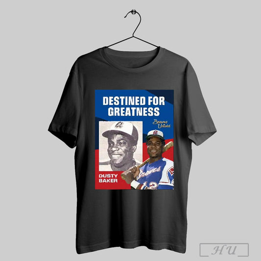 Trendy Braves Untold Destined For Greatness Highlight Dusty Baker Atlanta Braves Mlb Poster 2025 T Shirt Sweatshirt