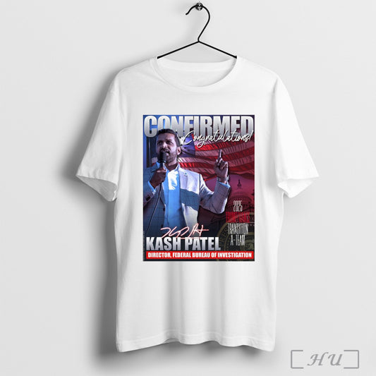 Trendy Confirmed Congratulations Kash Patel Director Federal Bureau Of Investigation 2025 Trump Vance Transition A Team Signature Poster T Shirt